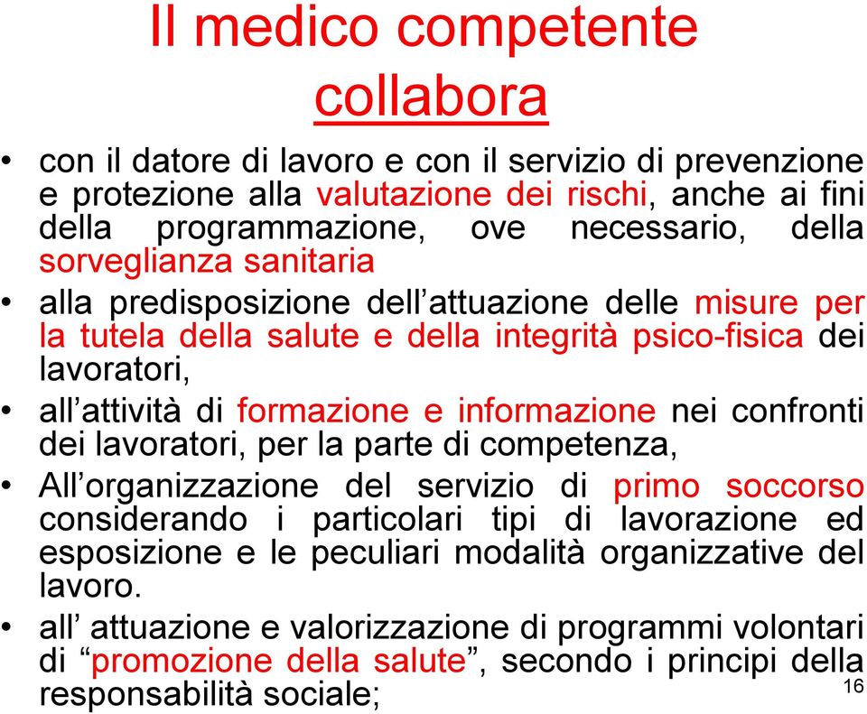 informazione nei confronti dei lavoratori, per la parte di competenza, All organizzazione del servizio di primo soccorso considerando i particolari tipi di lavorazione ed esposizione