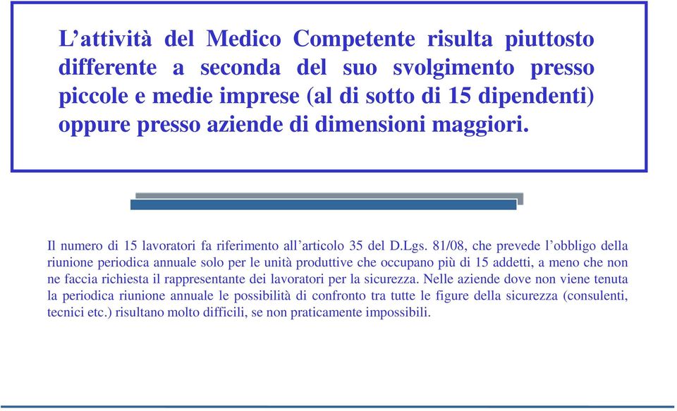 81/08, che prevede l obbligo della riunione periodica annuale solo per le unità produttive che occupano più di 15 addetti, a meno che non ne faccia richiesta il