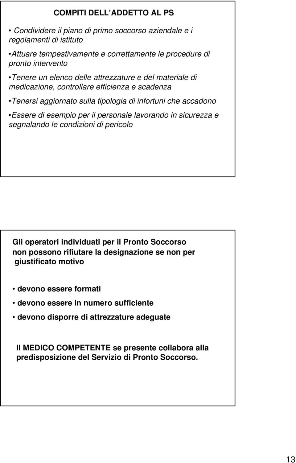 lavorando in sicurezza e segnalando le condizioni di pericolo Gli operatori individuati per il Pronto Soccorso non possono rifiutare la designazione se non per giustificato motivo devono