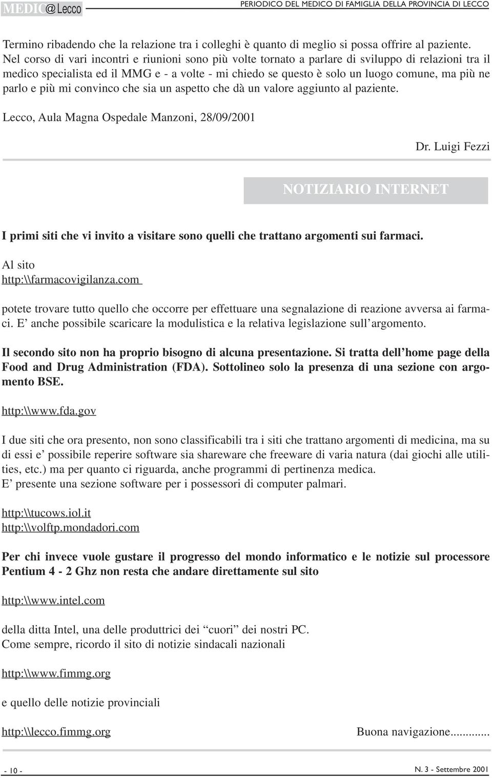 parlo e più mi convinco che sia un aspetto che dà un valore aggiunto al paziente. Lecco, Aula Magna Ospedale Manzoni, 28/09/2001 Dr.