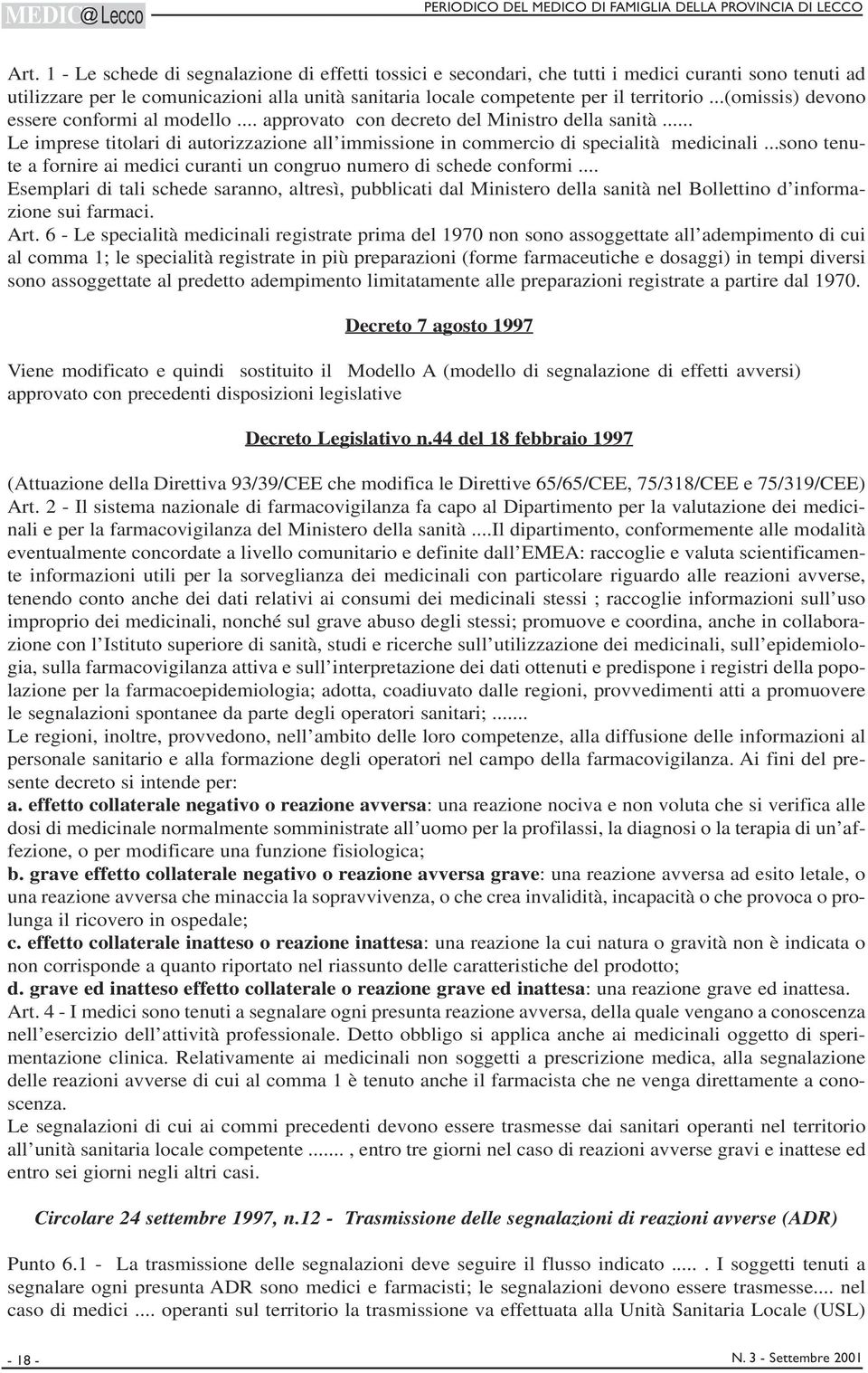 ..(omissis) devono essere conformi al modello... approvato con decreto del Ministro della sanità... Le imprese titolari di autorizzazione all immissione in commercio di specialità medicinali.