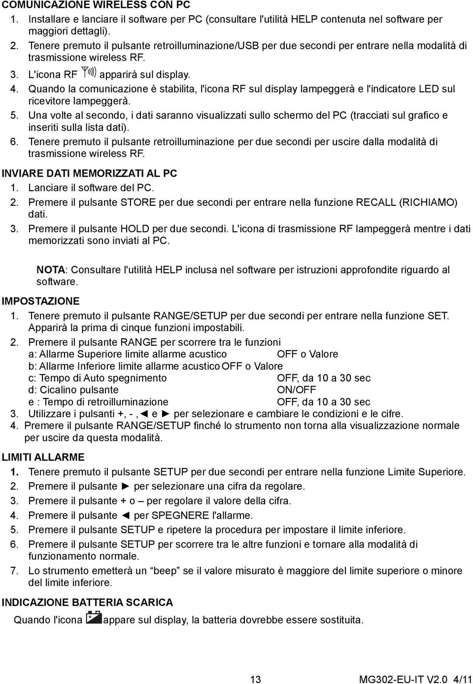 Quando la comunicazione è stabilita, l'icona RF sul display lampeggerà e l'indicatore LED sul ricevitore lampeggerà. 5.