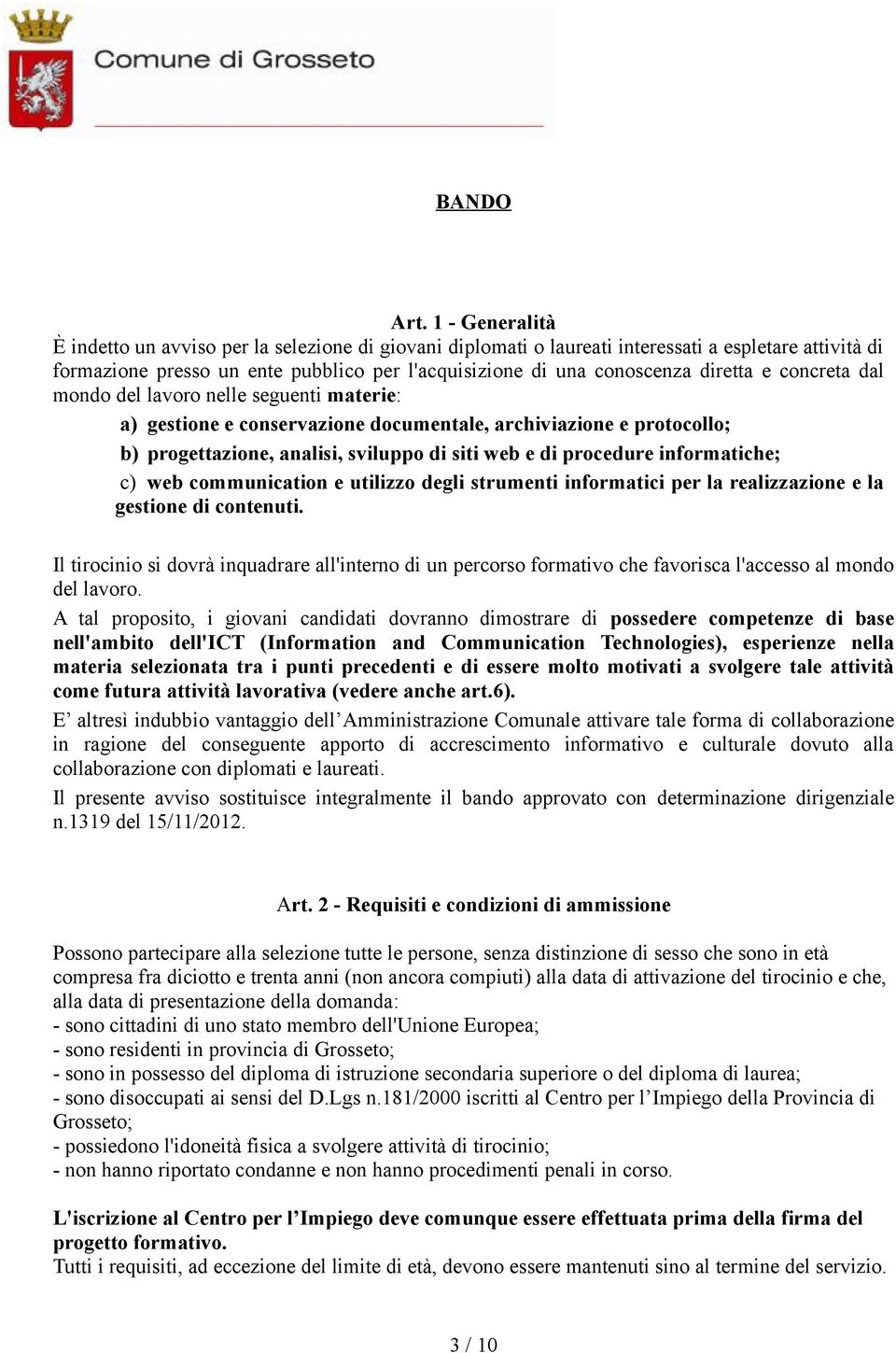 e concreta dal mondo del lavoro nelle seguenti materie: a) gestione e conservazione documentale, archiviazione e protocollo; b) progettazione, analisi, sviluppo di siti web e di procedure