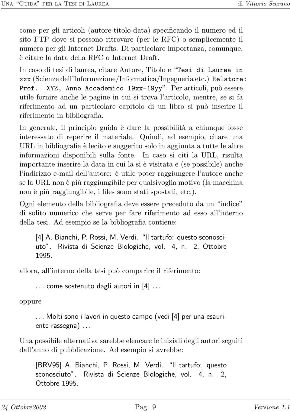 In caso di tesi di laurea, citare Autore, Titolo e Tesi di Laurea in xxx (Scienze dell Informazione/Informatica/Ingegneria etc.) Relatore: Prof. XYZ, Anno Accademico 19xx-19yy.