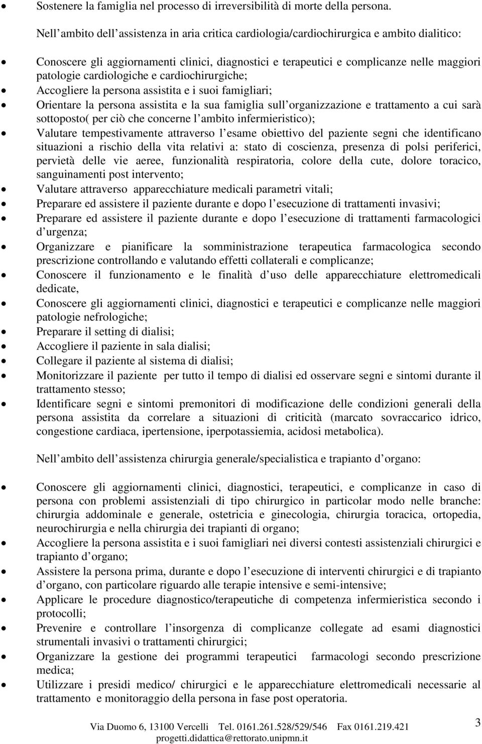 cardiologiche e cardiochirurgiche; Accogliere la persona assistita e i suoi famigliari; Orientare la persona assistita e la sua famiglia sull organizzazione e trattamento a cui sarà sottoposto( per