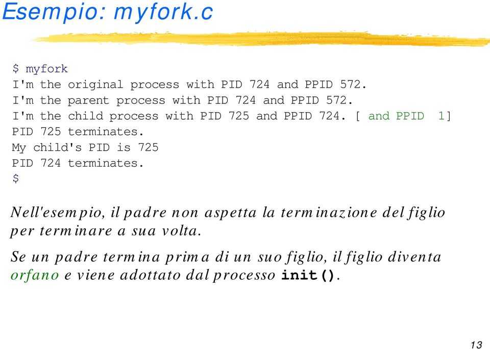 [ and PPID 1] PID 725 terminates. My child's PID is 725 PID 724 terminates.