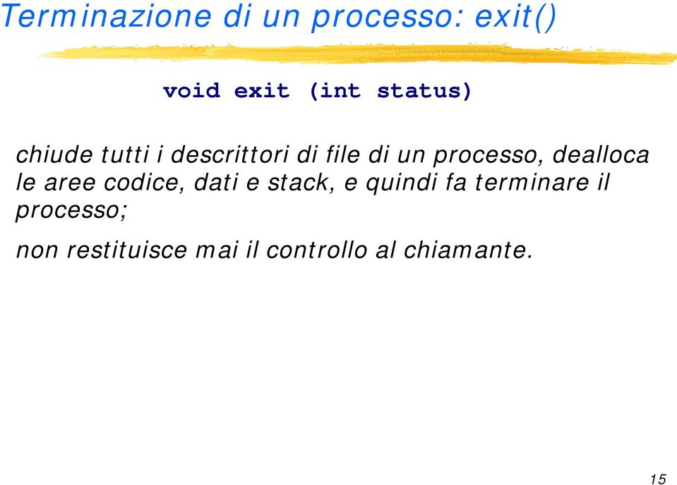 dealloca le aree codice, dati e stack, e quindi fa term