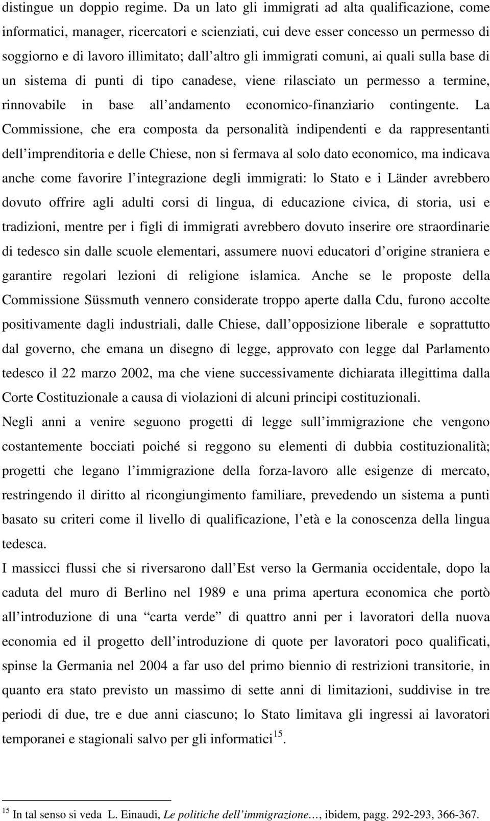 comuni, ai quali sulla base di un sistema di punti di tipo canadese, viene rilasciato un permesso a termine, rinnovabile in base all andamento economico-finanziario contingente.