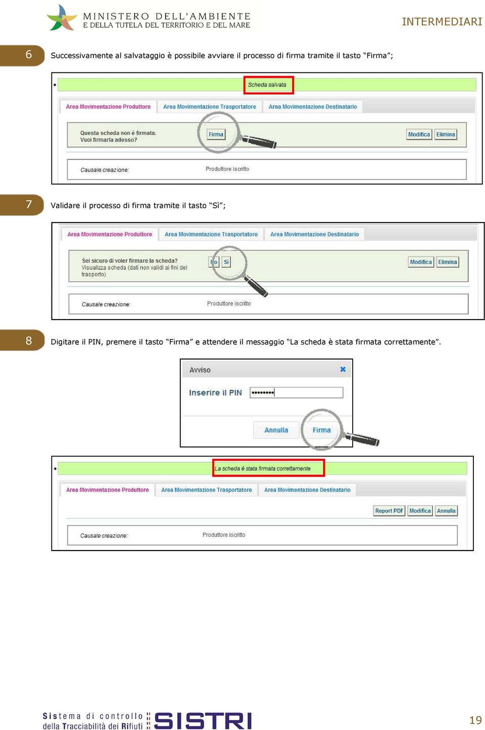 tramite il tasto Sì ; 8 Digitare il PIN, premere il tasto Firma e