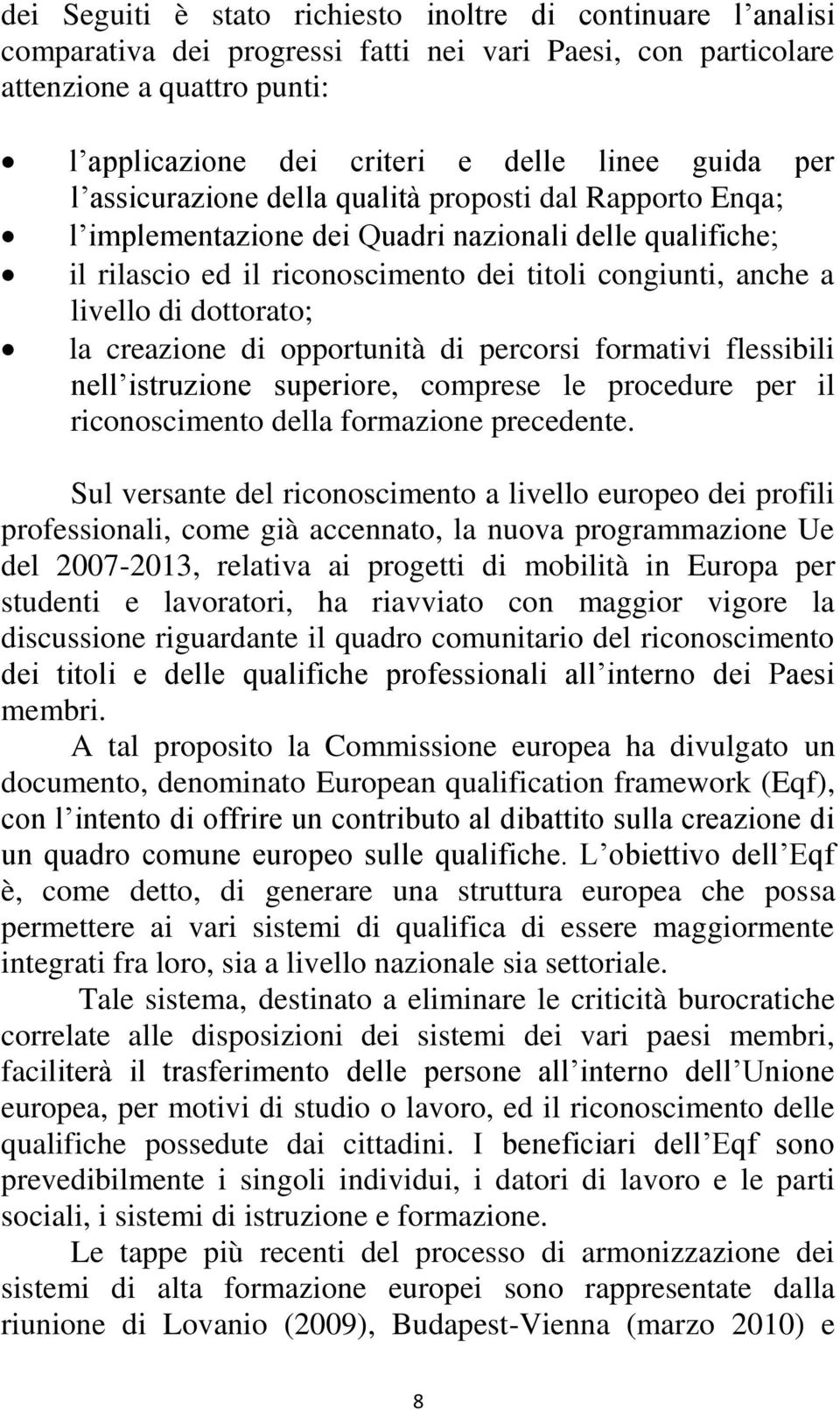 dottorato; la creazione di opportunità di percorsi formativi flessibili nell istruzione superiore, comprese le procedure per il riconoscimento della formazione precedente.