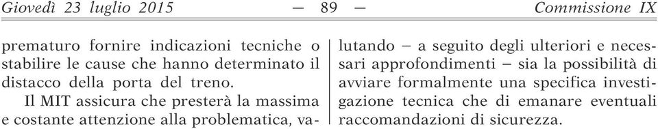 Il MIT assicura che presterà la massima e costante attenzione alla problematica, valutando a seguito degli