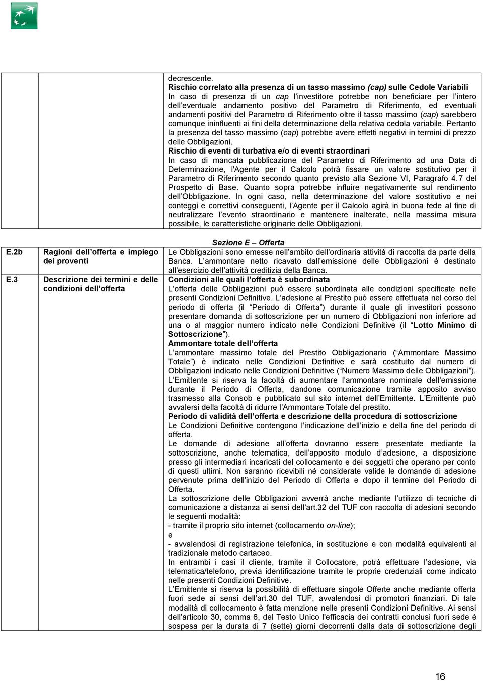 del Parametro di Riferimento, ed eventuali andamenti positivi del Parametro di Riferimento oltre il tasso massimo (cap) sarebbero comunque ininfluenti ai fini della determinazione della relativa