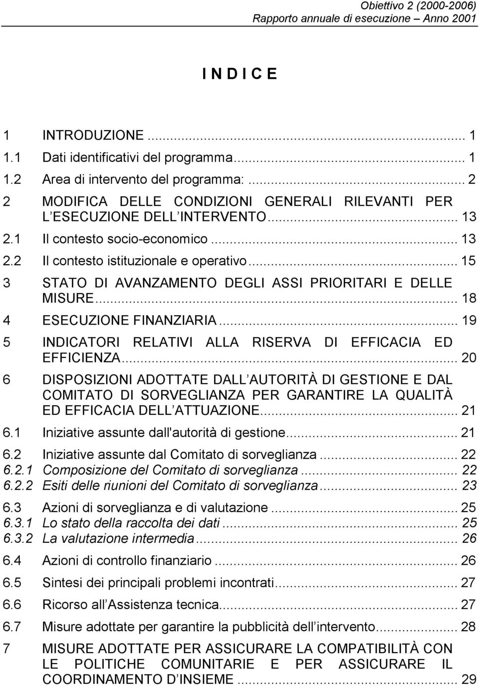 .. 19 5 INDICATORI RELATIVI ALLA RISERVA DI EFFICACIA ED EFFICIENZA.