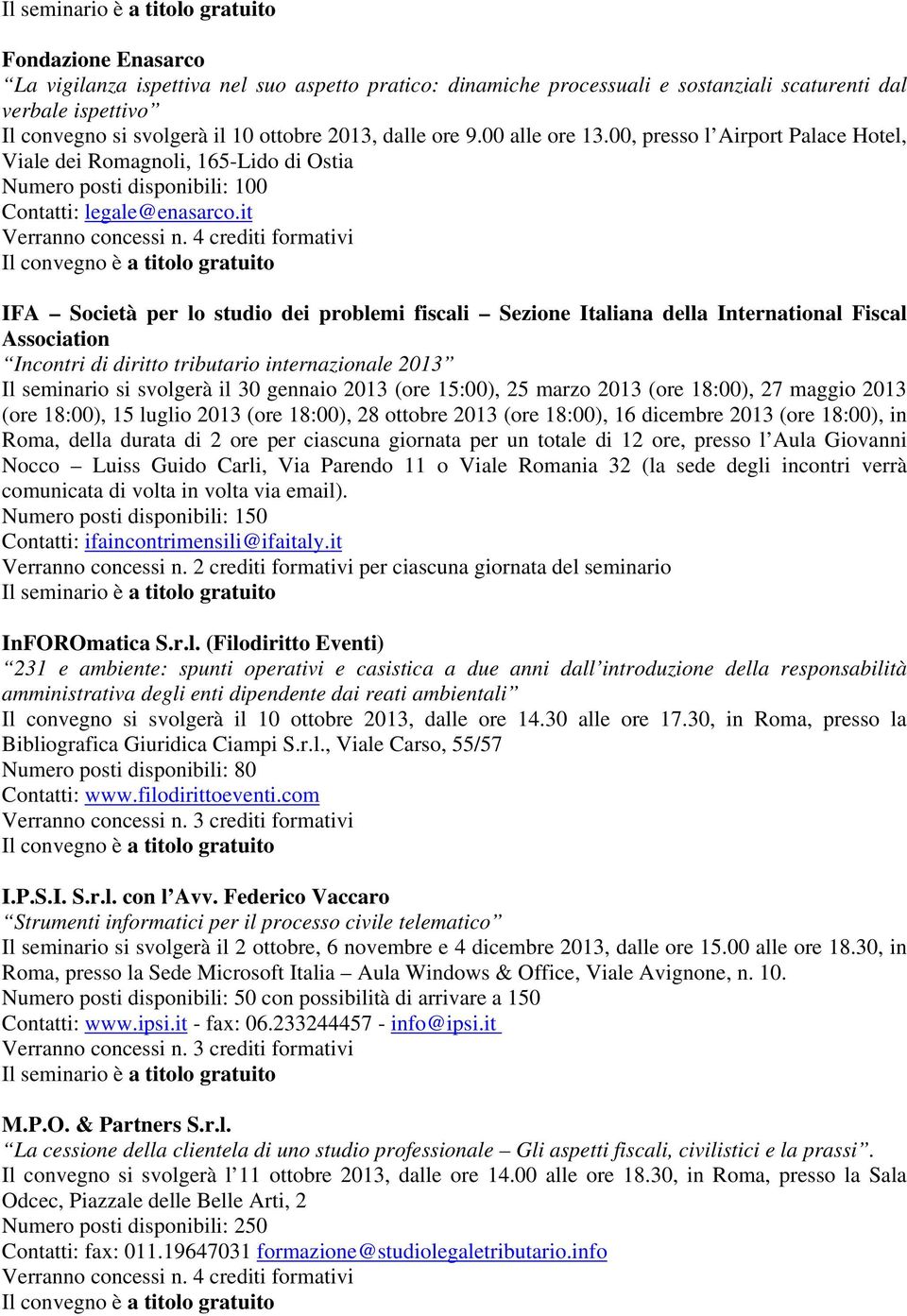 it IFA Società per lo studio dei problemi fiscali Sezione Italiana della International Fiscal Association Incontri di diritto tributario internazionale 2013 Il seminario si svolgerà il 30 gennaio