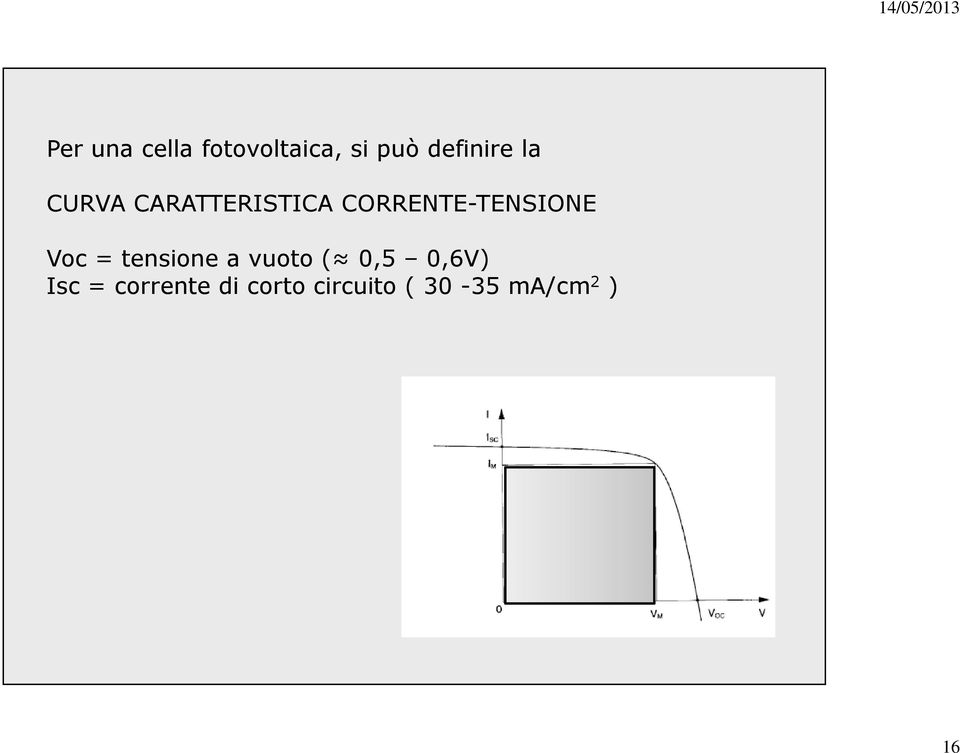 Voc = tensione a vuoto ( 0,5 0,6V) Isc =