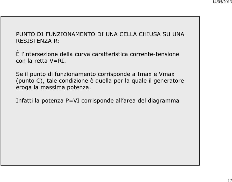 Se il punto di funzionamento corrisponde a Imax e Vmax (punto C), tale condizione è