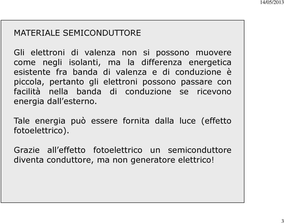 facilità nella banda di conduzione se ricevono energia dall esterno.