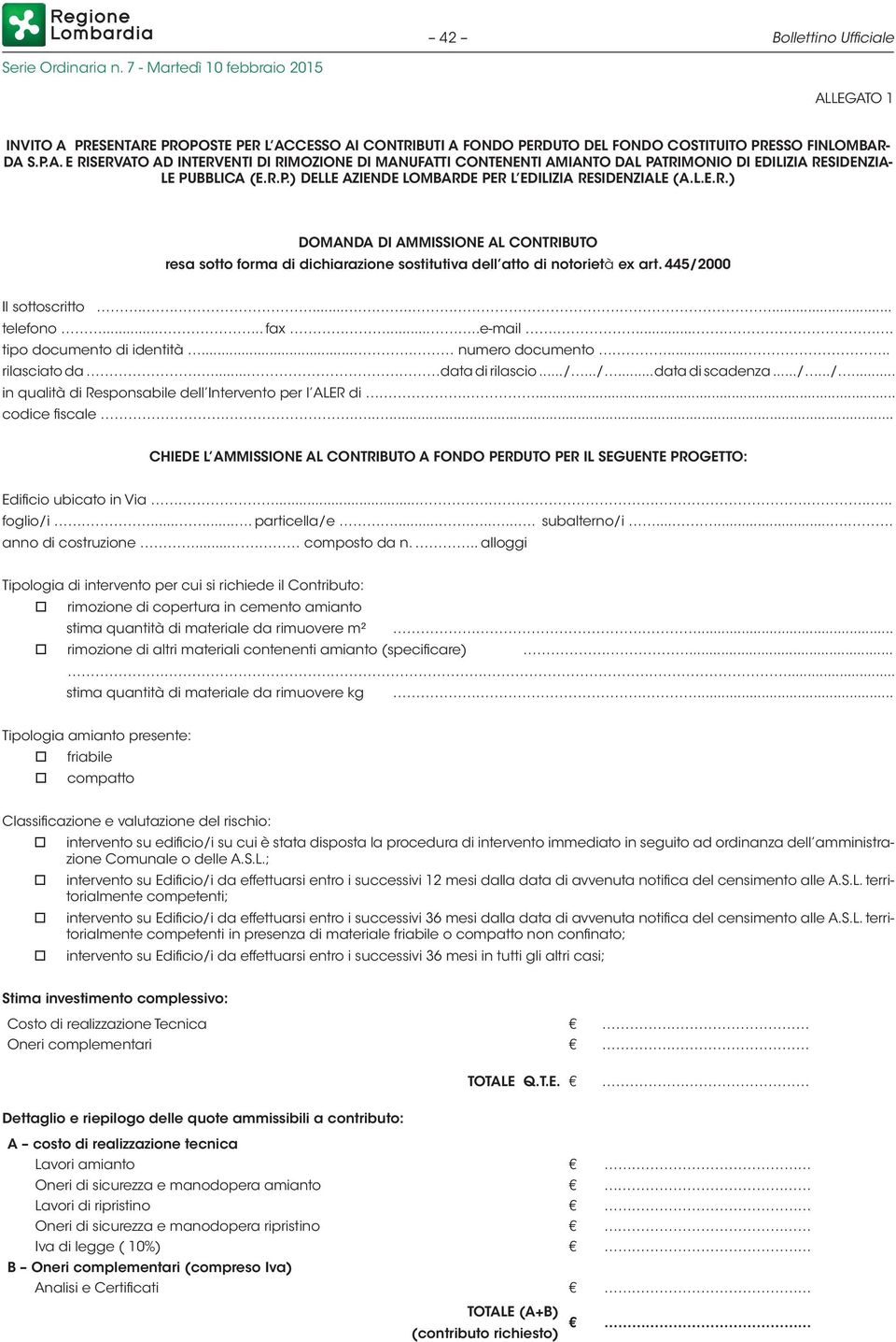 445/2000 Il sottoscritto........... telefono..... fax.....e-mail..... tipo documento di identità.... numero documento..... rilasciato da... data di rilascio.../.../... data di scadenza.../.../... in qualità di Responsabile dell Intervento per l ALER di.