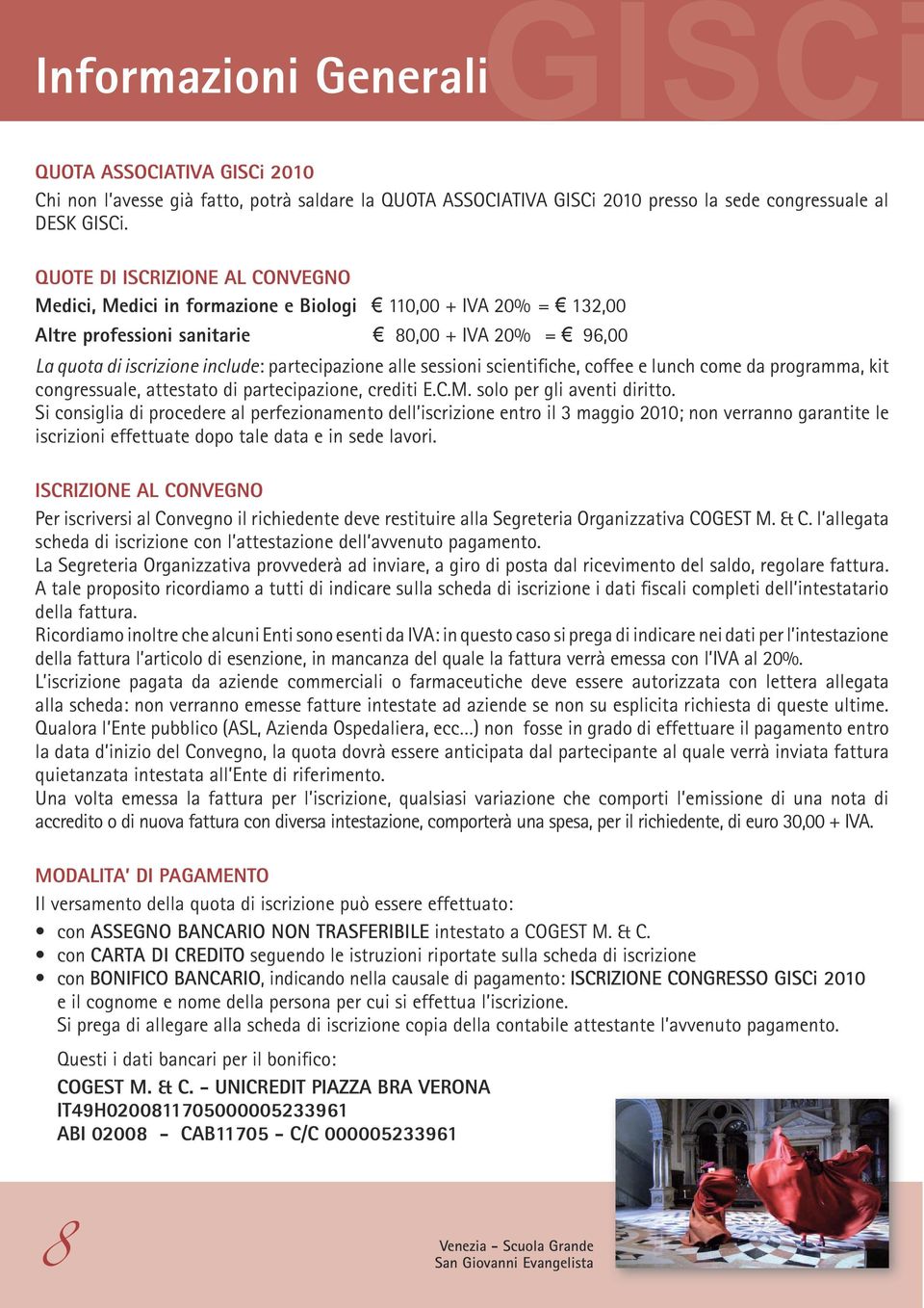 alle sessioni scientifiche, coffee e lunch come da programma, kit congressuale, attestato di partecipazione, crediti E.C.M. solo per gli aventi diritto.