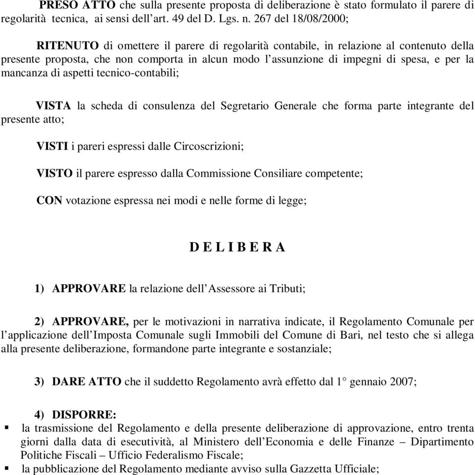 la mancanza di aspetti tecnico-contabili; VISTA la scheda di consulenza del Segretario Generale che forma parte integrante del presente atto; VISTI i pareri espressi dalle Circoscrizioni; VISTO il