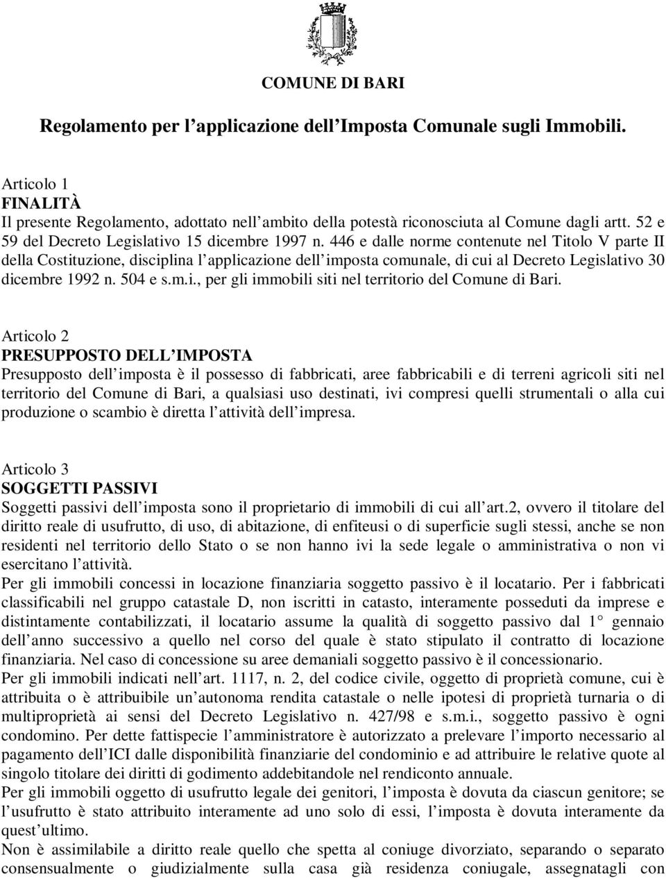 446 e dalle norme contenute nel Titolo V parte II della Costituzione, disciplina l applicazione dell imposta comunale, di cui al Decreto Legislativo 30 dicembre 1992 n. 504 e s.m.i., per gli immobili siti nel territorio del Comune di Bari.