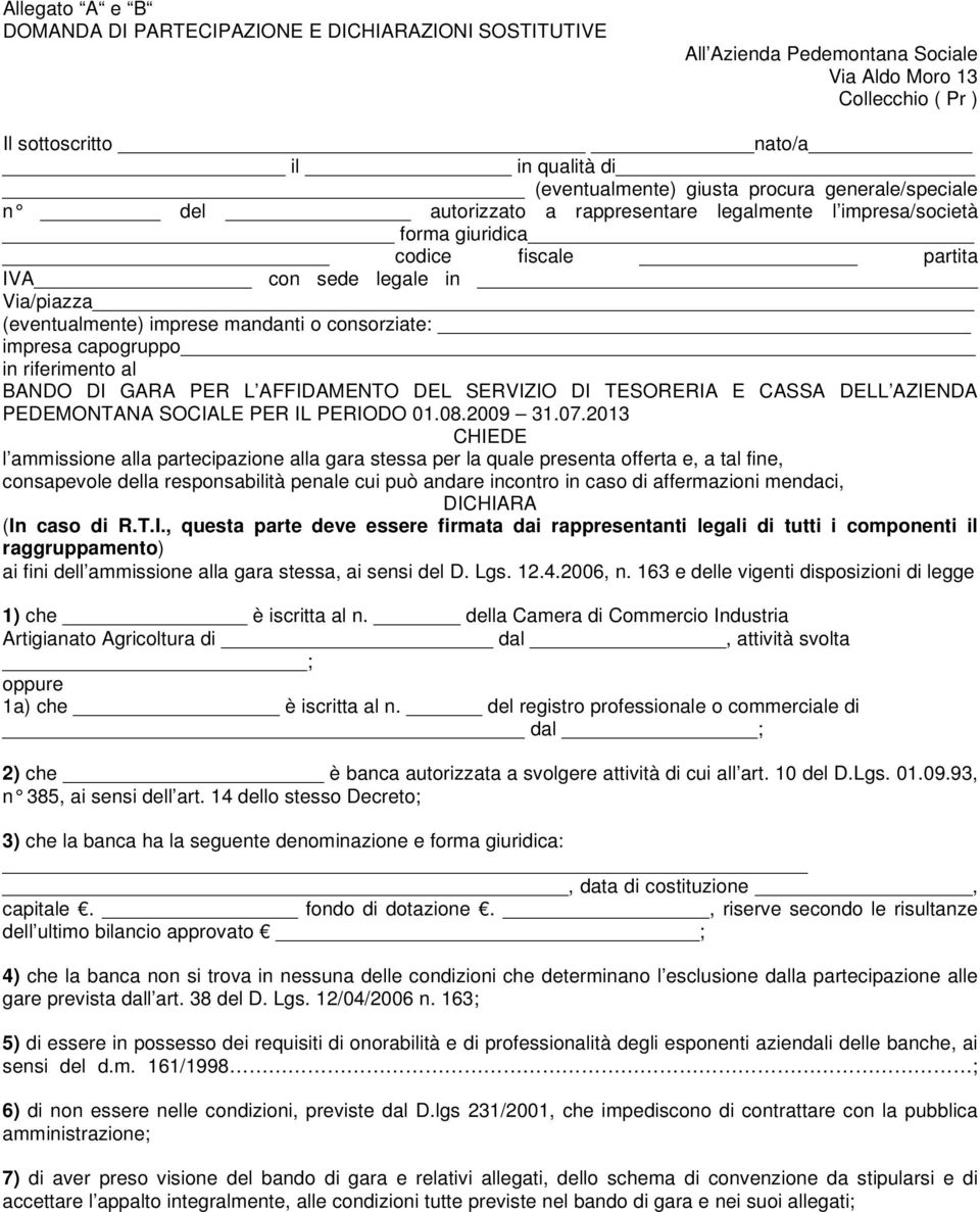 consorziate: impresa capogruppo in riferimento al BANDO DI GARA PER L AFFIDAMENTO DEL SERVIZIO DI TESORERIA E CASSA DELL AZIENDA PEDEMONTANA SOCIALE PER IL PERIODO 01.08.2009 31.07.