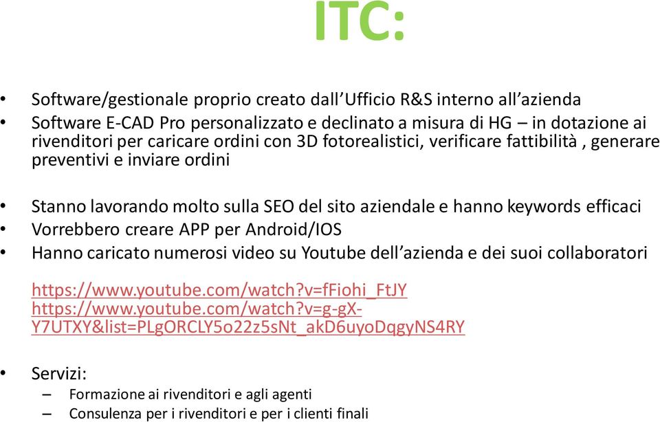 efficaci Vorrebbero creare APP per Android/IOS Hanno caricato numerosi video su Youtube dell azienda e dei suoi collaboratori https://www.youtube.com/watch?