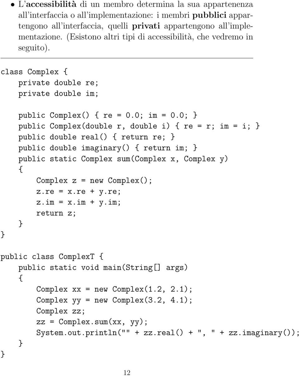 0; public Complex(double r, double i) re = r; im = i; public double real() return re; public double imaginary() return im; public static Complex sum(complex x, Complex y) Complex z = new Complex(); z.