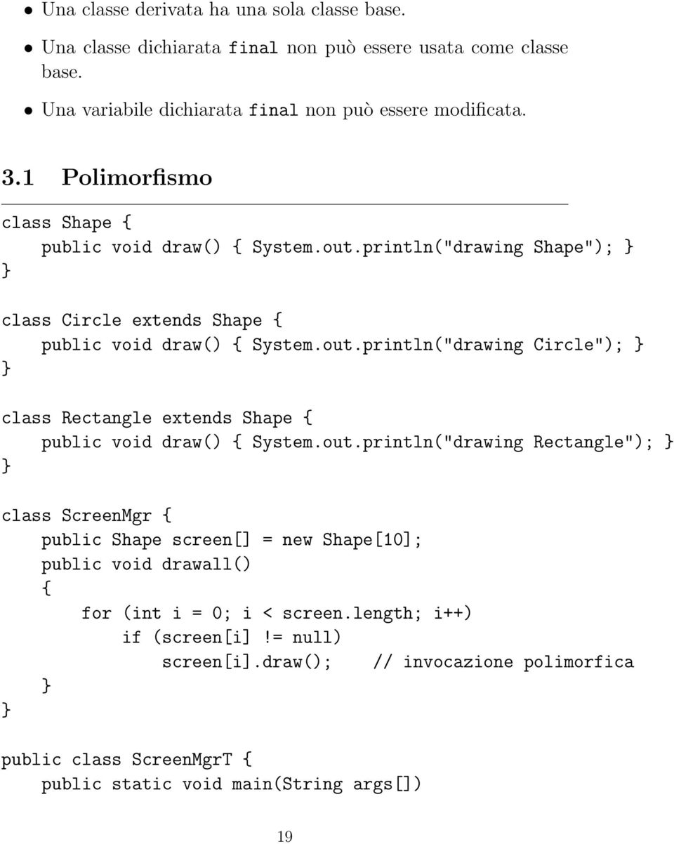 out.println("drawing Rectangle"); class ScreenMgr public Shape screen[] = new Shape[10]; public void drawall() for (int i = 0; i < screen.length; i++) if (screen[i]!