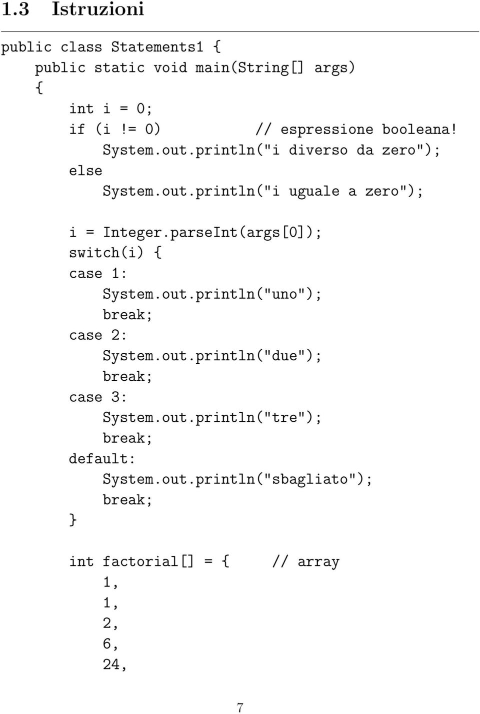 parseInt(args[0]); switch(i) case 1: System.out.println("uno"); break; case 2: System.out.println("due"); break; case 3: System.