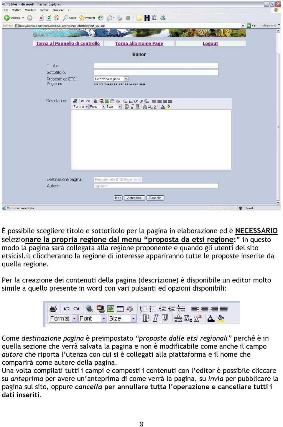 Per la creazione dei contenuti della pagina (descrizione) è disponibile un editor molto simile a quello presente in word con vari pulsanti ed opzioni disponibili: Come destinazione pagina è