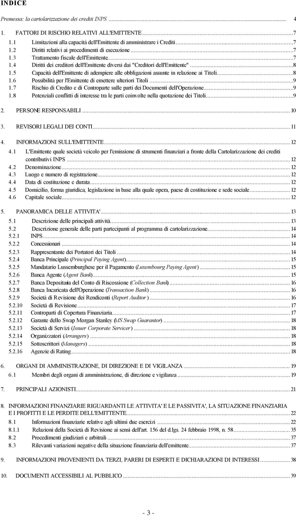 5 Capacità dell'emittente di adempiere alle obbligazioni assunte in relazione ai Titoli...8 1.6 Possibilità per l'emittente di emettere ulteriori Titoli...9 1.