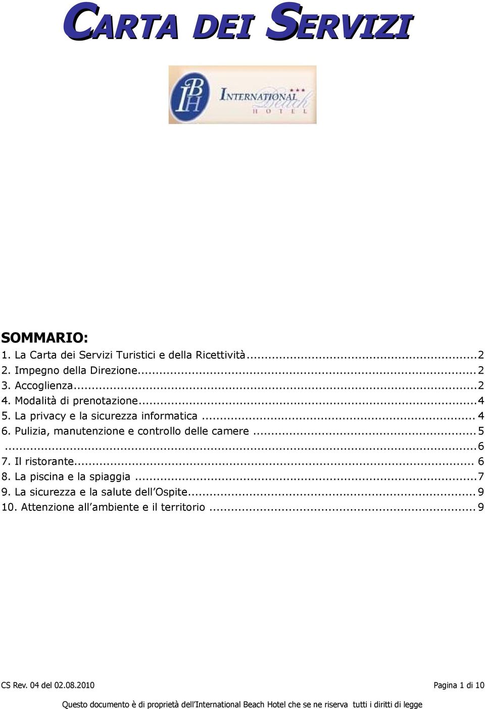 La privacy e la sicurezza informatica... 4 6. Pulizia, manutenzione e controllo delle camere... 5...6 7.