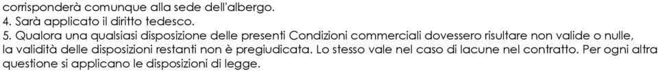 non valide o nulle, la validità delle disposizioni restanti non è pregiudicata.