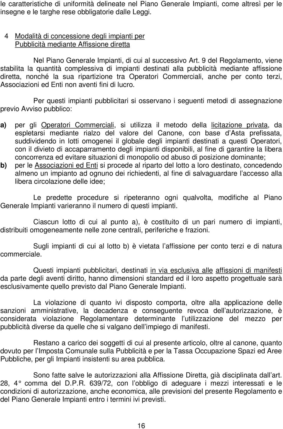 9 del Regolamento, viene stabilita la quantità complessiva di impianti destinati alla pubblicità mediante affissione diretta, nonché la sua ripartizione tra Operatori Commerciali, anche per conto