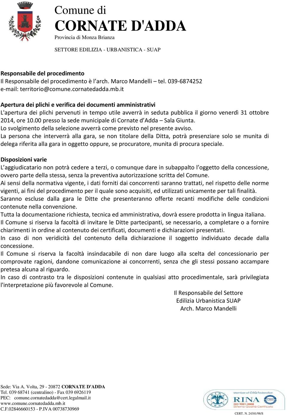 00 presso la sede municipale di Cornate d Adda Sala Giunta. Lo svolgimento della selezione avverrà come previsto nel presente avviso.