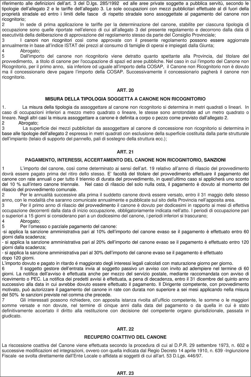 ricognitorio; 2 In sede di prima applicazione le tariffe per la determinazione del canone, stabilite per ciascuna tipologia di occupazione sono quelle riportate nell elenco di cui all allegato 3 del