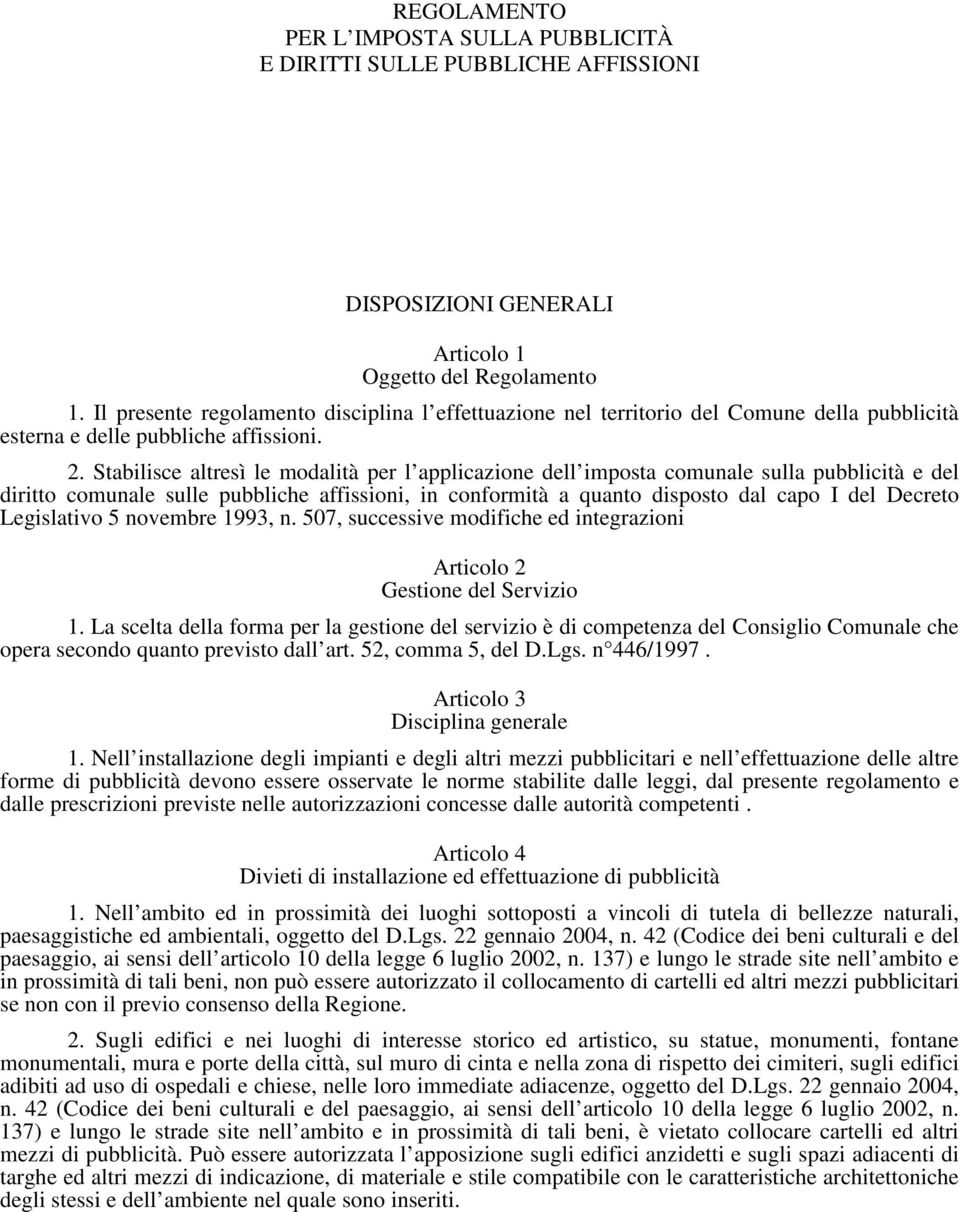 Stabilisce altresì le modalità per l applicazione dell imposta comunale sulla pubblicità e del diritto comunale sulle pubbliche affissioni, in conformità a quanto disposto dal capo I del Decreto