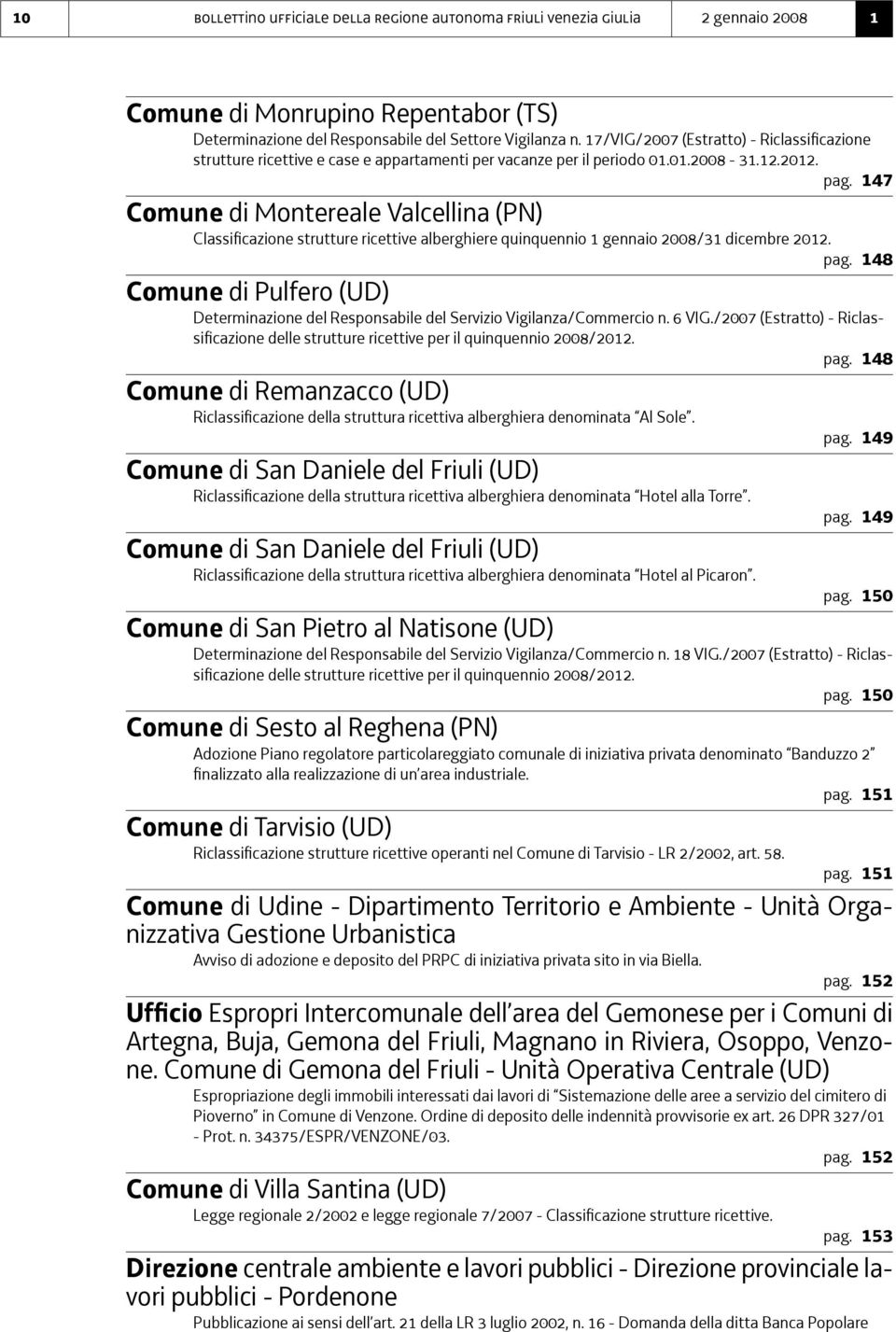 147 Comune di Montereale Valcellina (PN) Classificazione strutture ricettive alberghiere quinquennio 1 gennaio 2008/31 dicembre 2012. pag.