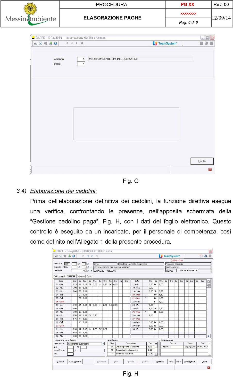 esegue una verifica, confrontando le presenze, nell apposita schermata della Gestione cedolino paga,