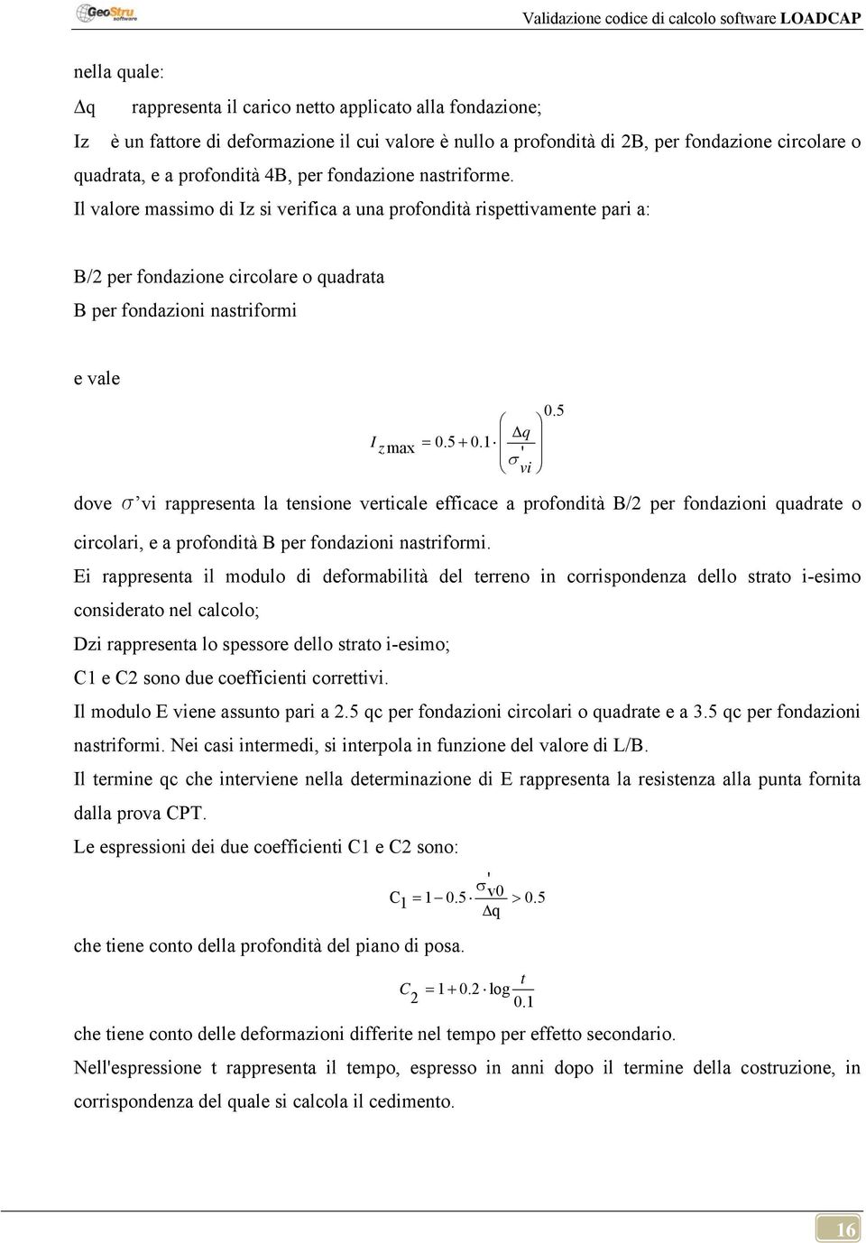 ' σ v dove s v rapprenta la tensone vertale effae a profondtà / per fondazon uadrate o rolar, e a profondtà per fondazon nastrform.