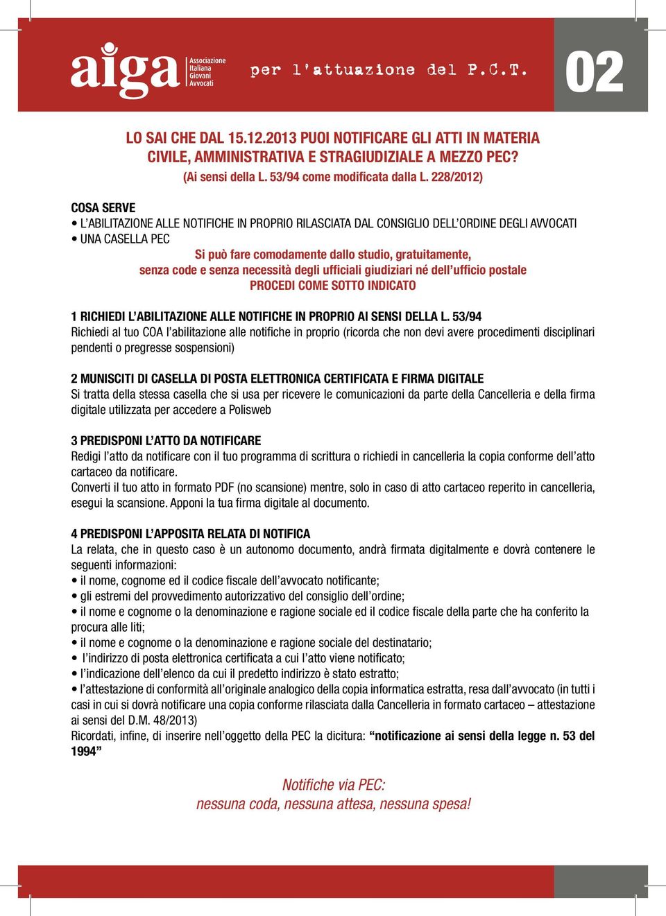 senza necessità degli ufficiali giudiziari né dell ufficio postale PROCEDI COME SOTTO INDICATO 1 RICHIEDI L ABILITAZIONE ALLE NOTIFICHE IN PROPRIO AI SENSI DELLA L.