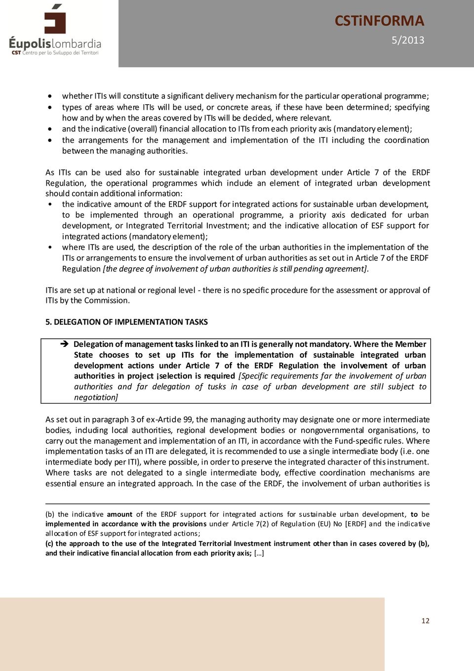 and the indicative (overall) financial allocation to ITIs from each priority axis (mandatory element); the arrangements for the management and implementation of the ITI including the coordination