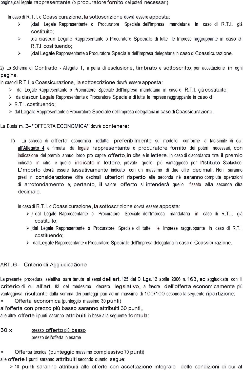 T.I. costituendo; )dal Legale Rappresentante o Procuratore Speciale dell'impresa delegataria in caso di Coassicurazione.