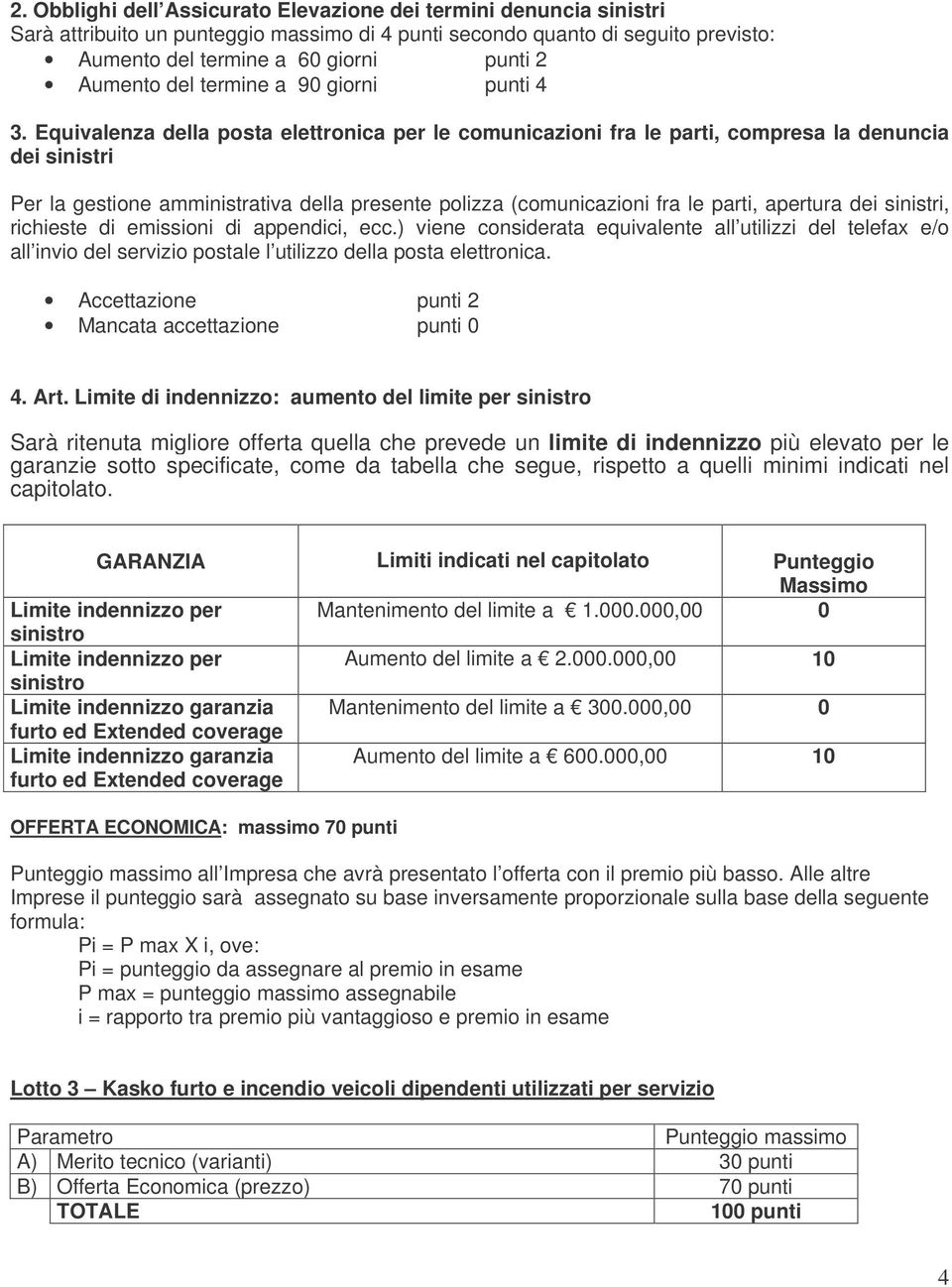 Equivalenza della posta elettronica per le comunicazioni fra le parti, compresa la denuncia Per la gestione amministrativa della presente polizza (comunicazioni fra le parti, apertura, Accettazione