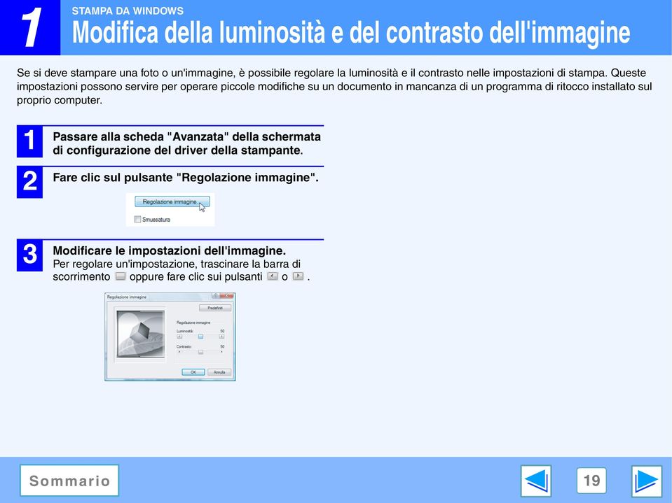 Queste impostazioni possono servire per operare piccole modifiche su un documento in mancanza di un programma di ritocco installato sul proprio computer.