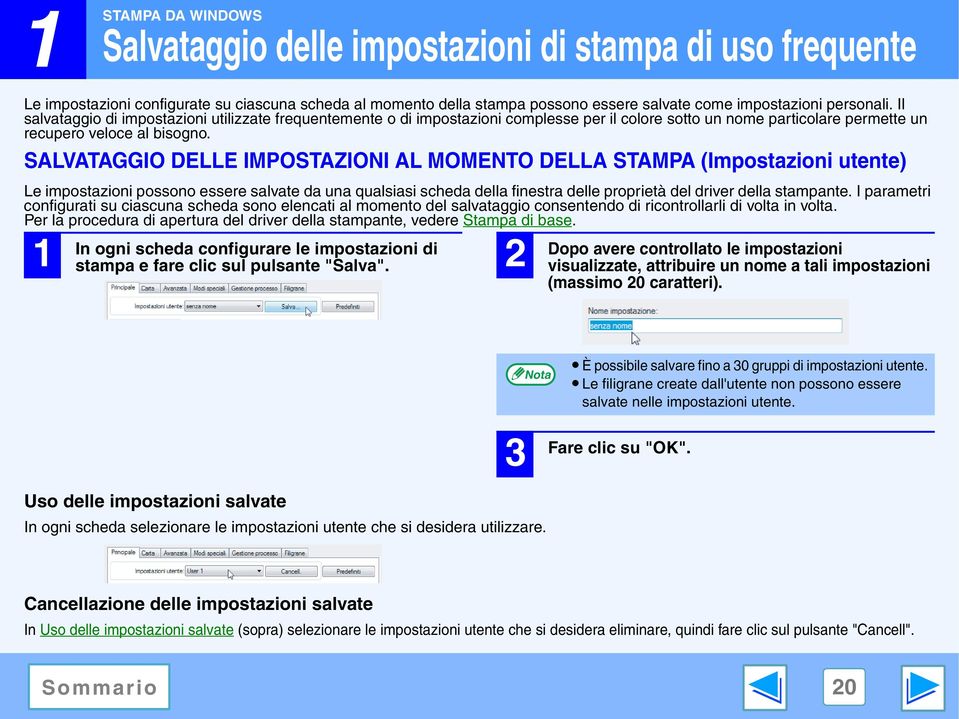 SALVATAGGIO DELLE IMPOSTAZIONI AL MOMENTO DELLA (Impostazioni utente) Le impostazioni possono essere salvate da una qualsiasi scheda della finestra delle proprietà del driver della stampante.