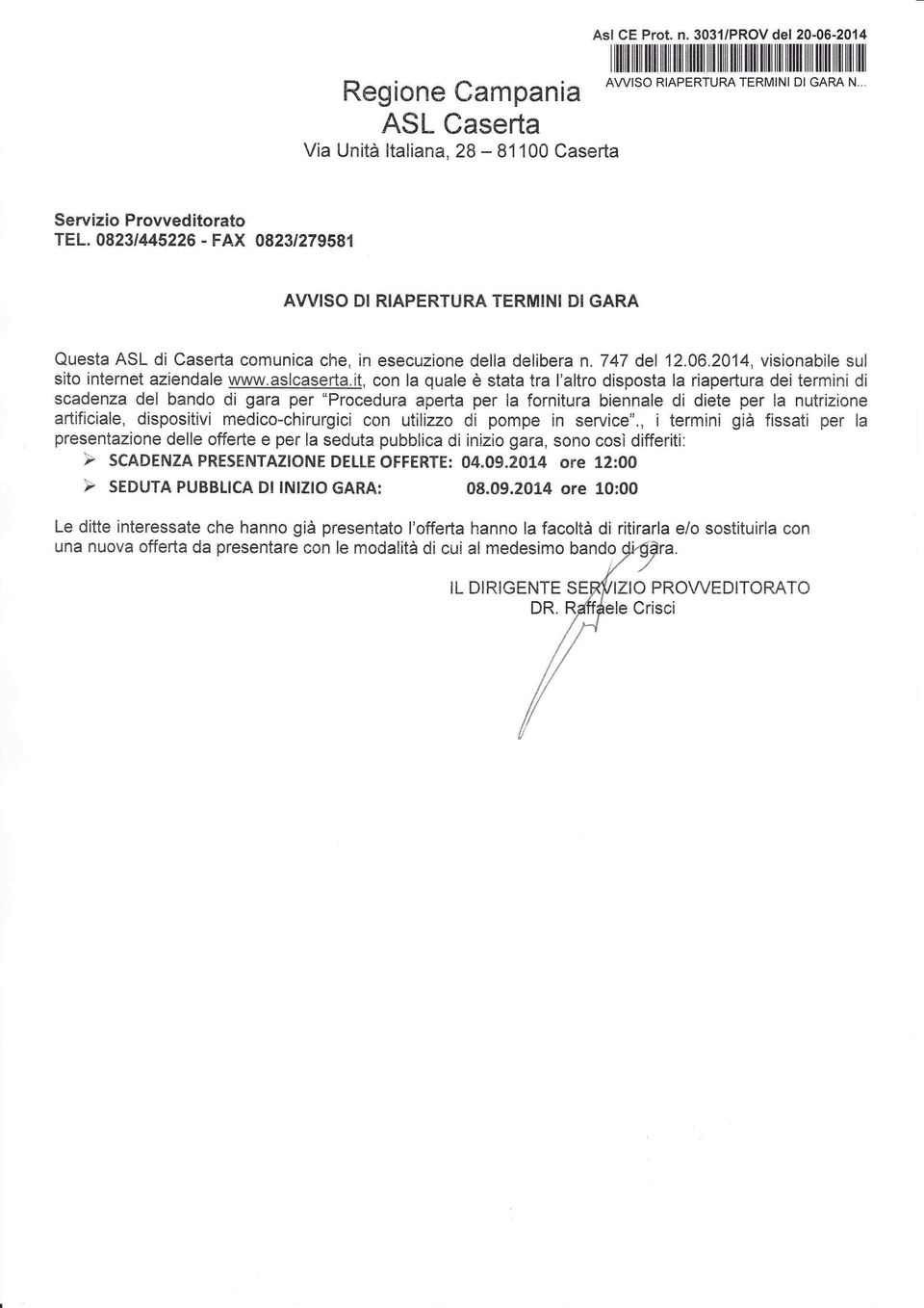 0823t445226 - FAX 0823t279581 AWISO DI RIAPERTURA TERMINI DI GARA Questa ASL di Caserta comunica che, in esecuzione della delibera n.747 del 12.06.2014, visionabile sul sito internet aziendale www.