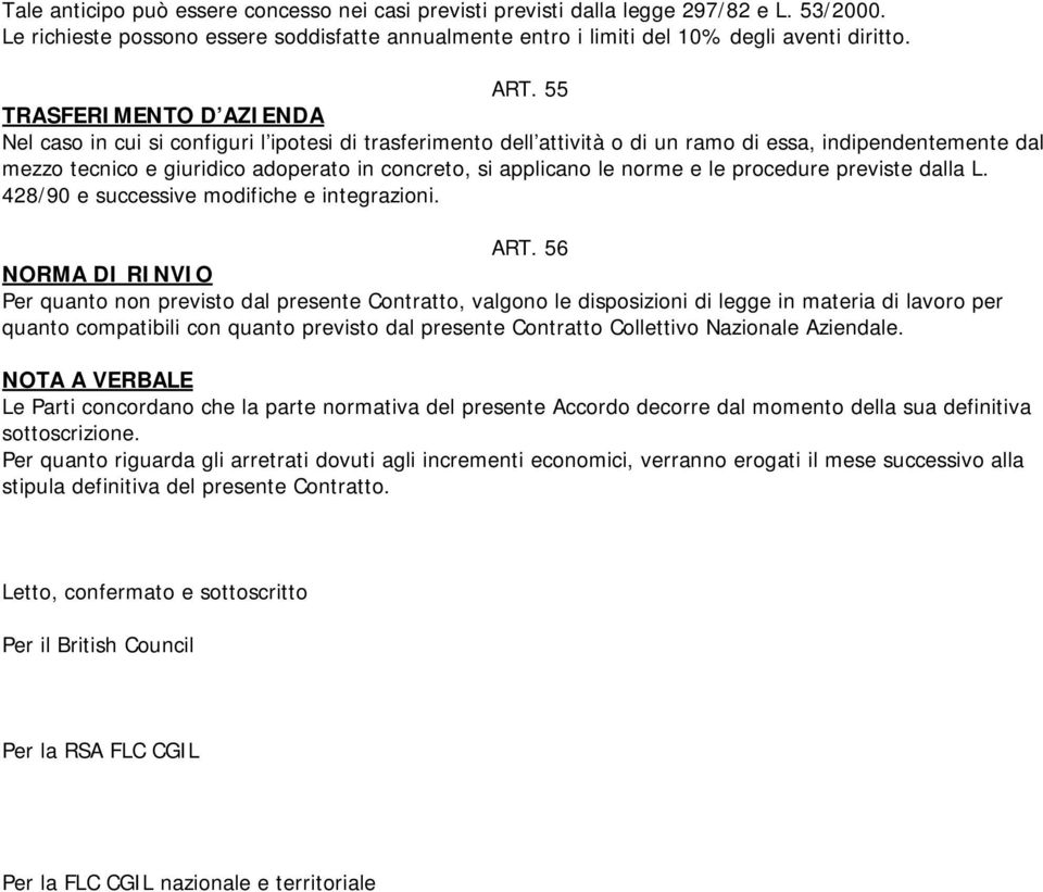 applicano le norme e le procedure previste dalla L. 428/90 e successive modifiche e integrazioni. ART.