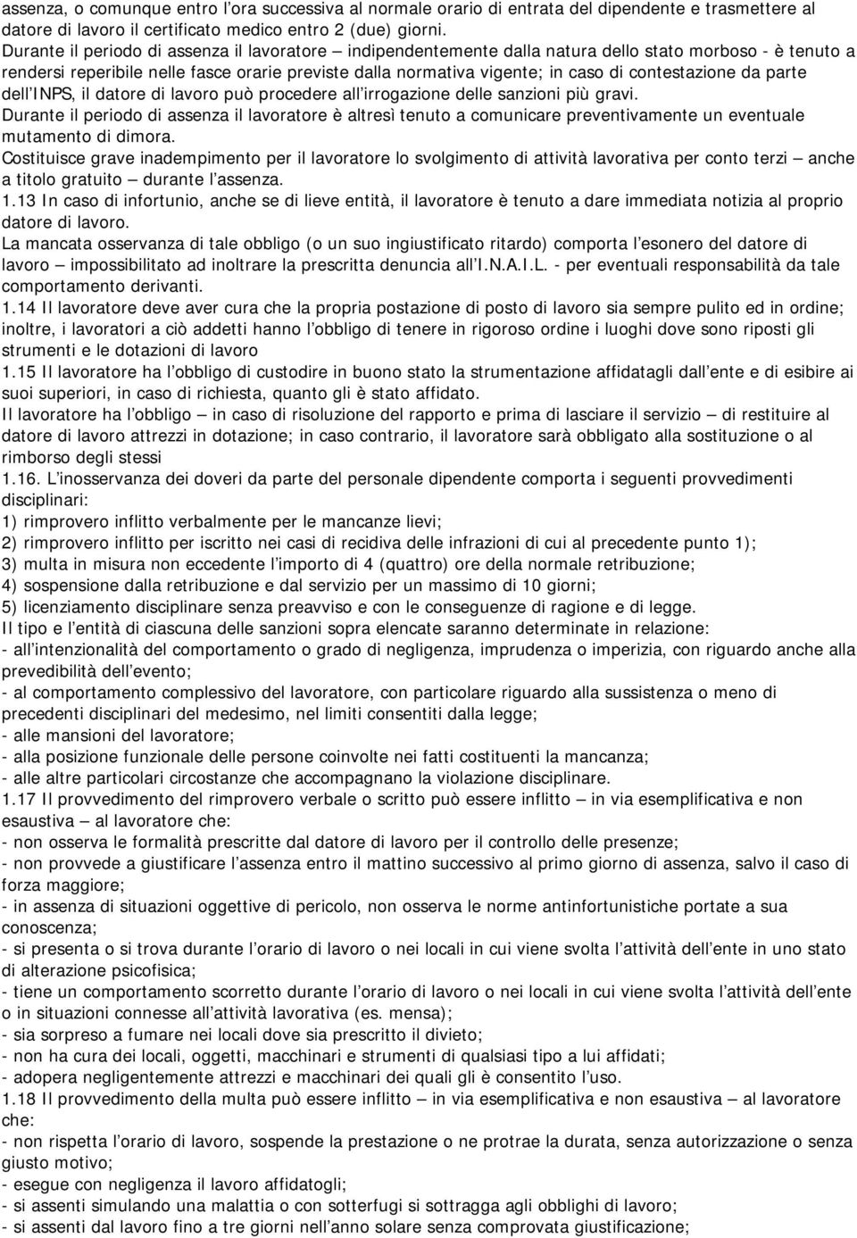 contestazione da parte dell INPS, il datore di lavoro può procedere all irrogazione delle sanzioni più gravi.